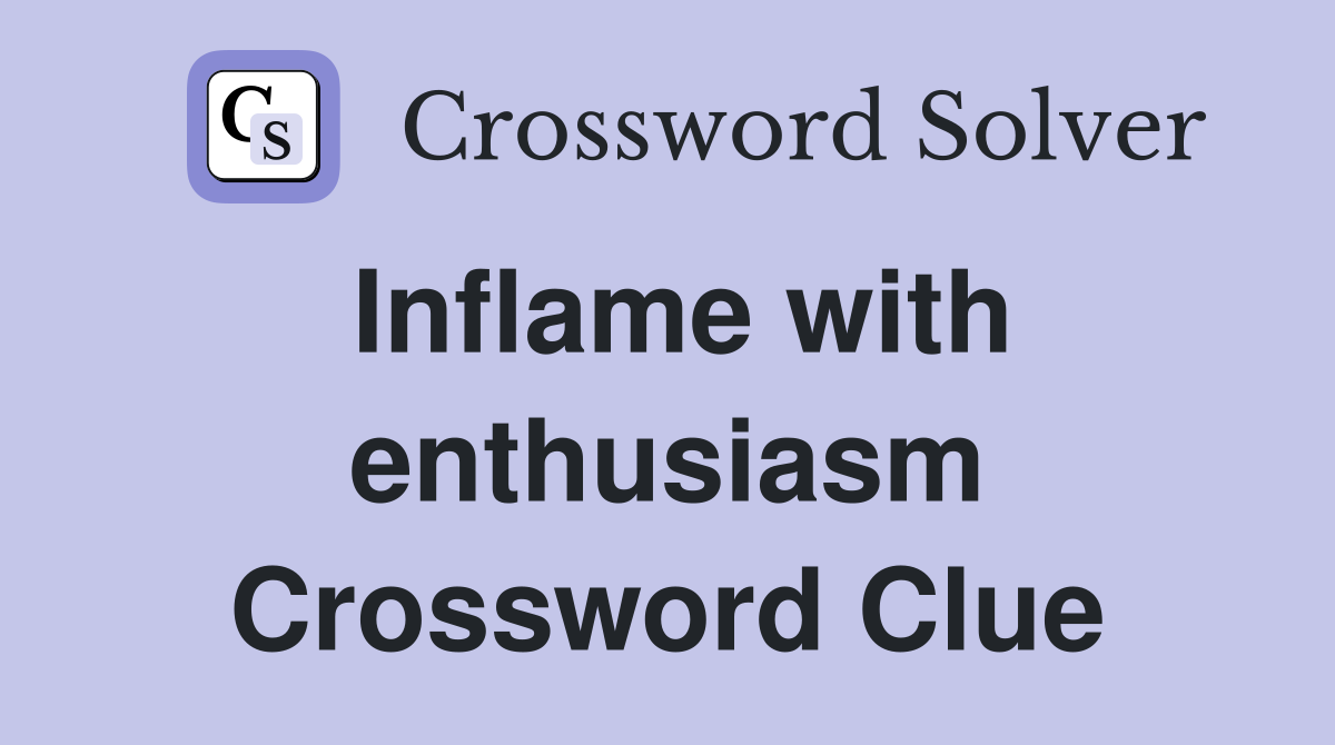 Inflame with enthusiasm Crossword Clue