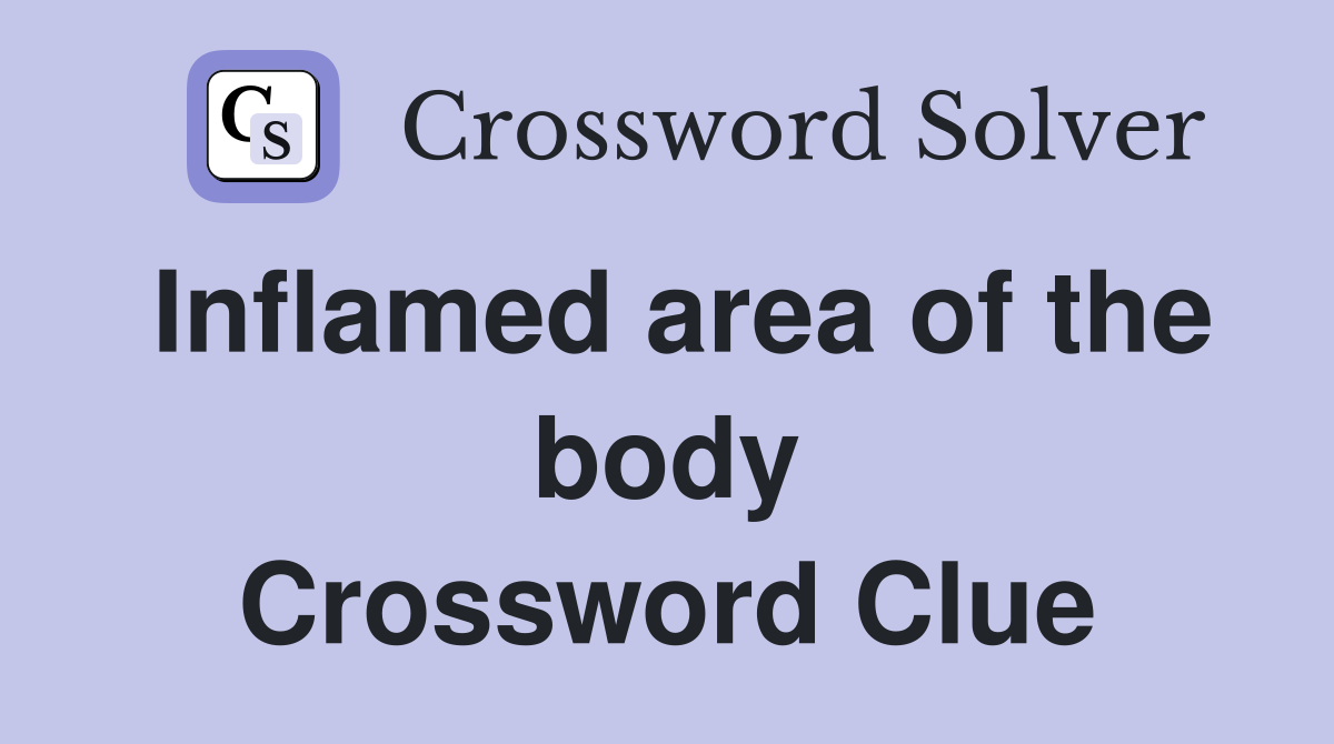 Inflamed area of the body Crossword Clue