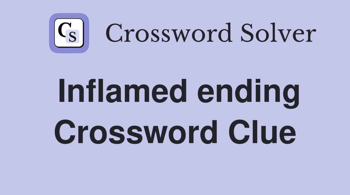 Inflamed ending Crossword Clue