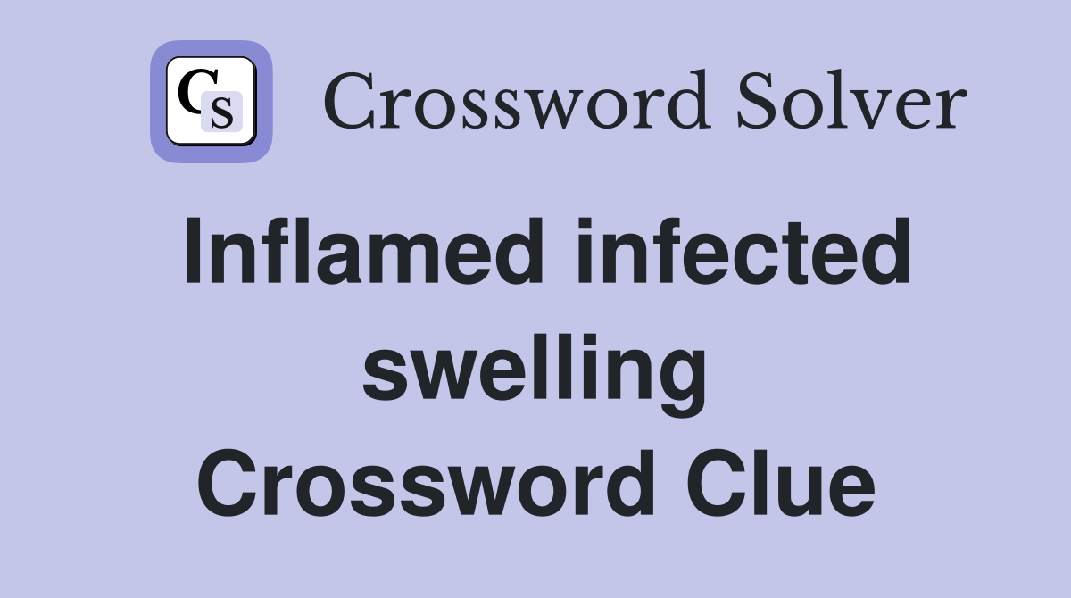 Inflamed infected swelling Crossword Clue