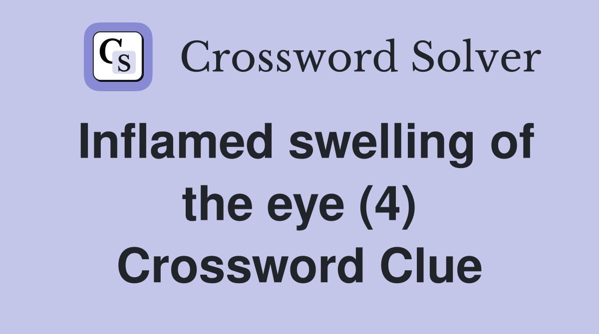 Inflamed swelling of the eye (4) Crossword Clue