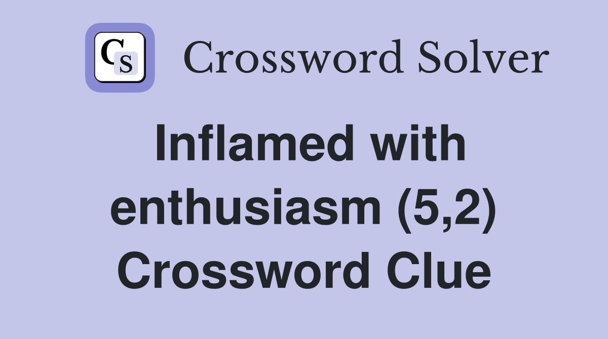 Inflamed with enthusiasm (5,2) Crossword Clue