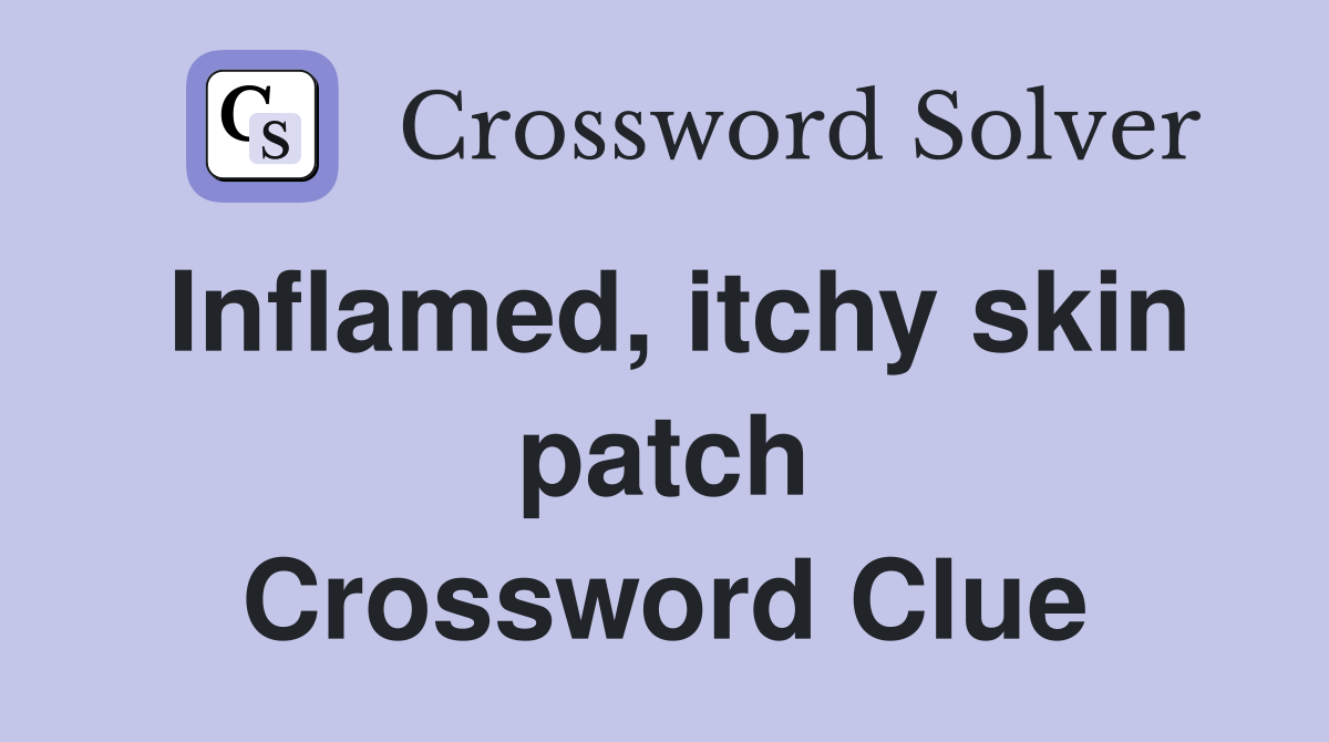 Inflamed, itchy skin patch Crossword Clue
