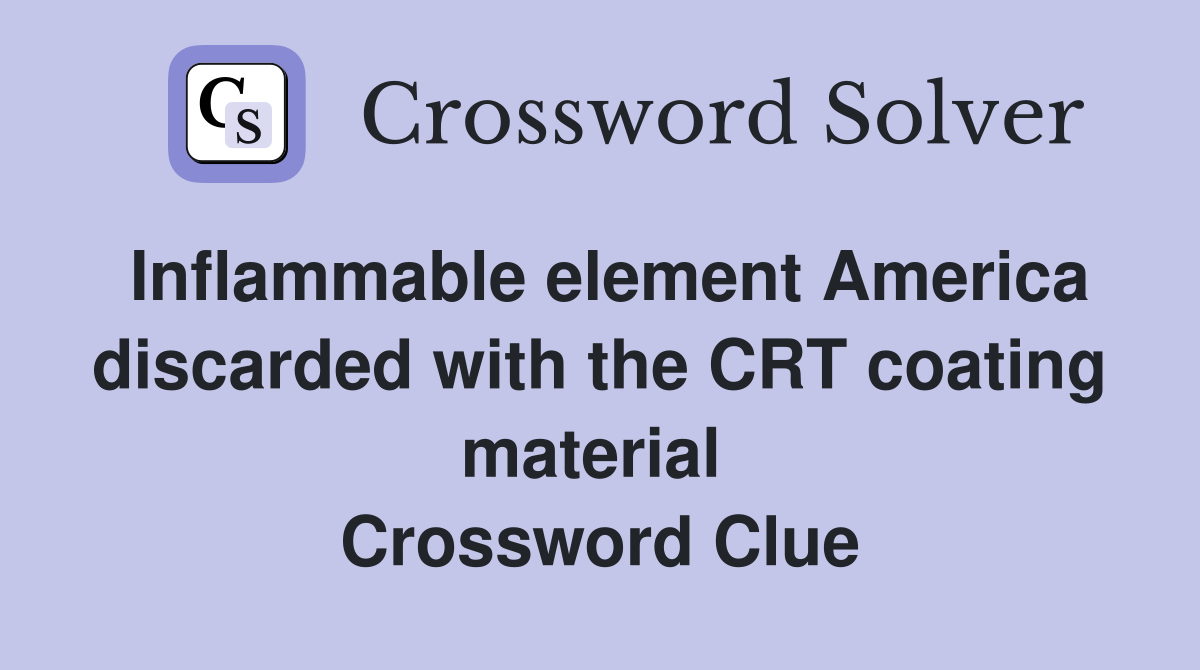 Inflammable element America discarded with the CRT coating material  Crossword Clue