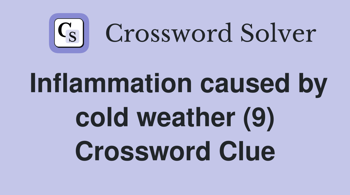Inflammation caused by cold weather (9) Crossword Clue