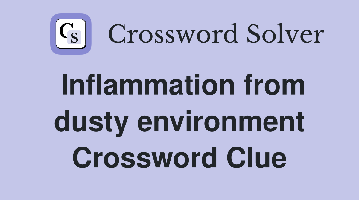 Inflammation from dusty environment Crossword Clue