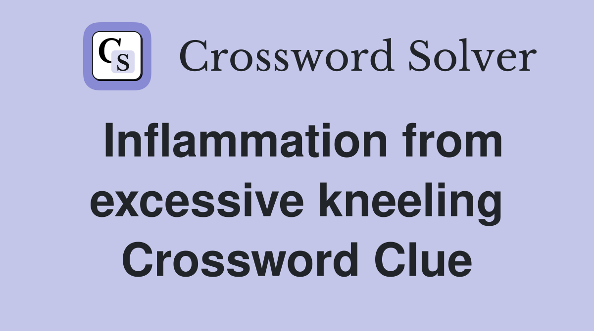 Inflammation from excessive kneeling Crossword Clue