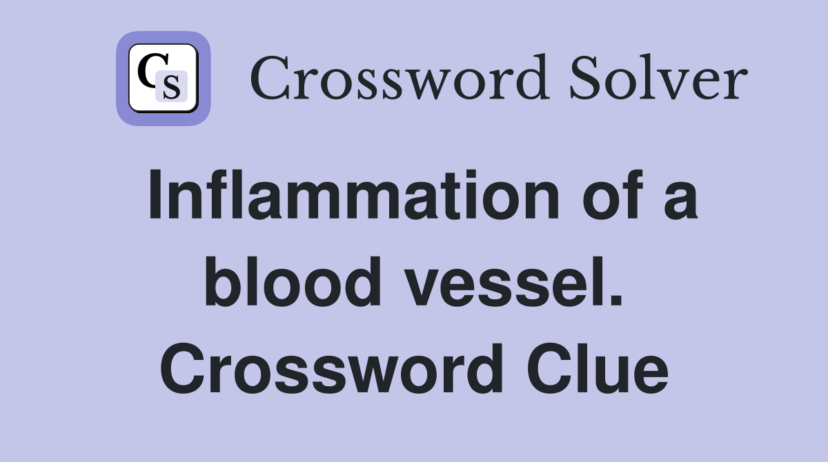 Inflammation of a blood vessel. Crossword Clue