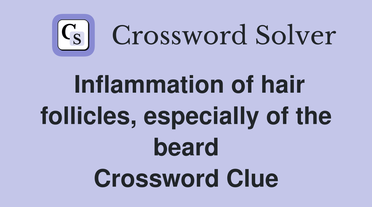 Inflammation of hair follicles especially of the beard Crossword