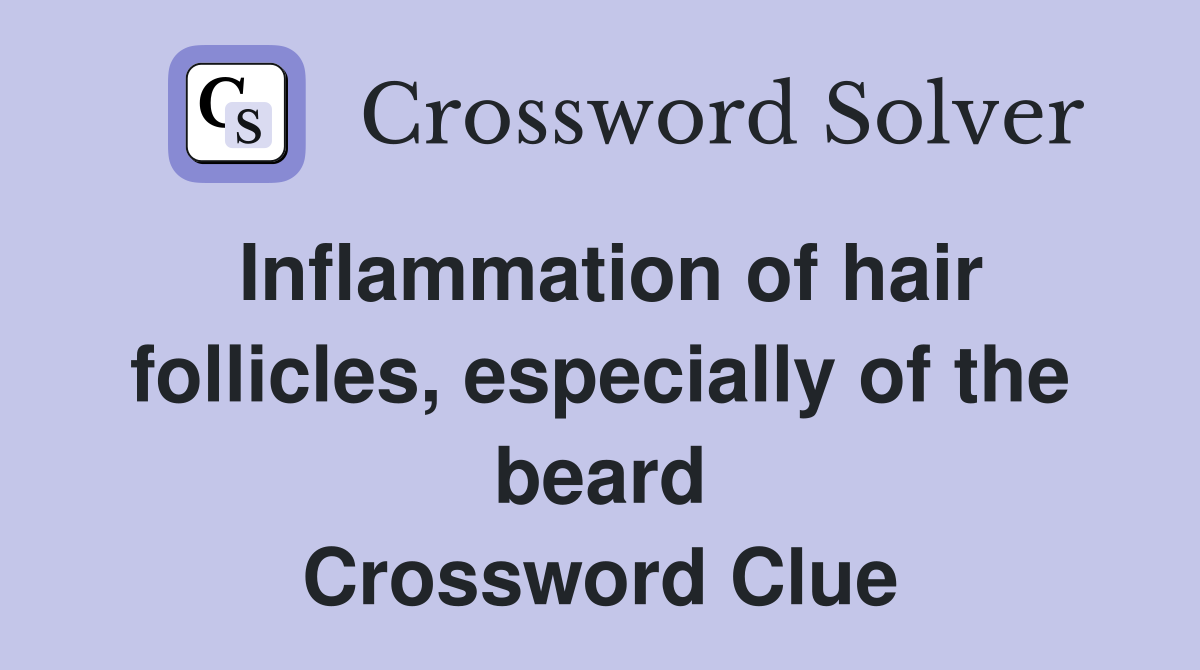 Inflammation of hair follicles, especially of the beard Crossword Clue