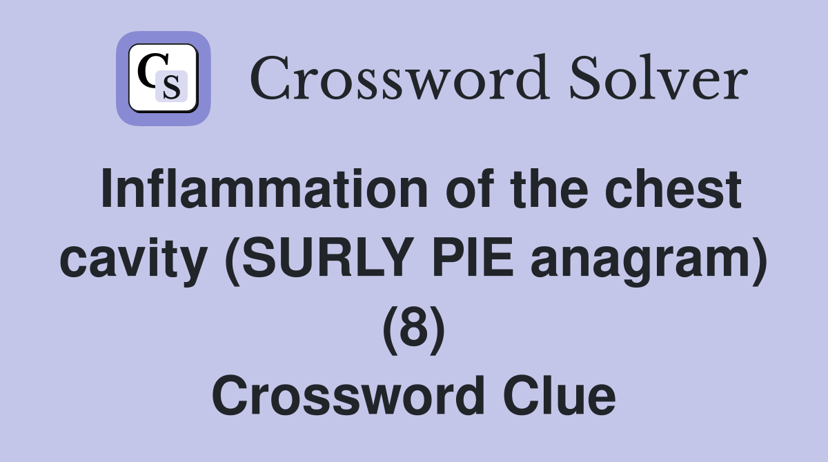 Inflammation of the chest cavity (SURLY PIE anagram) (8) Crossword Clue