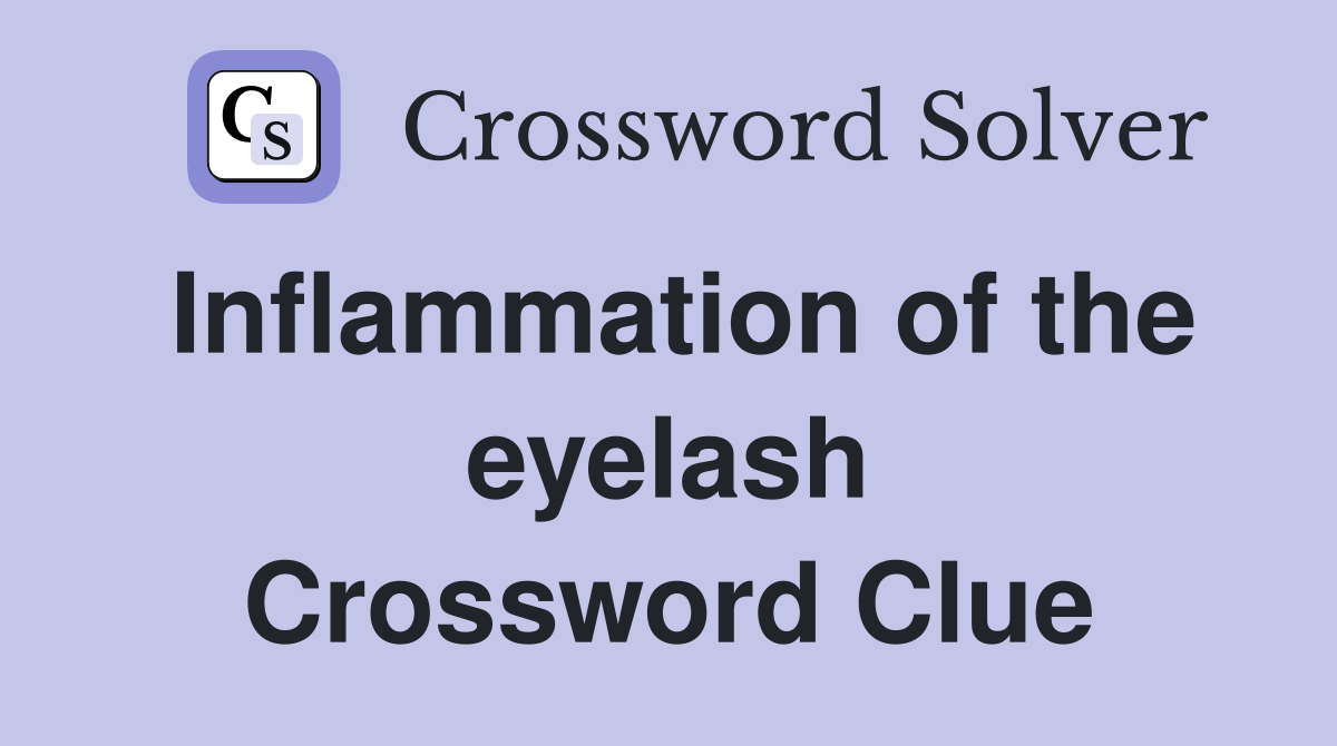 Inflammation of the eyelash Crossword Clue