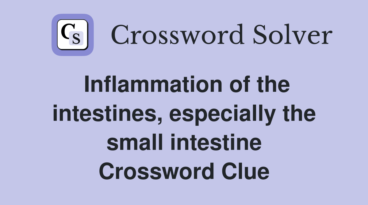 Inflammation of the intestines, especially the small intestine Crossword Clue