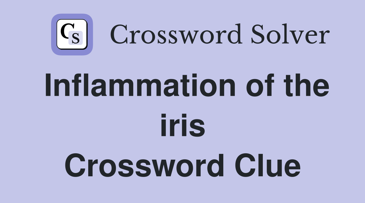 Inflammation of the iris Crossword Clue