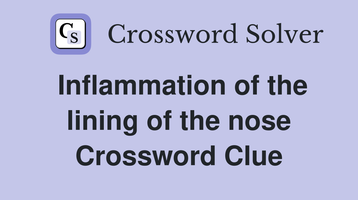 Inflammation of the lining of the nose Crossword Clue