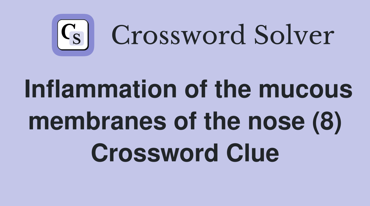 Inflammation of the mucous membranes of the nose (8) Crossword Clue