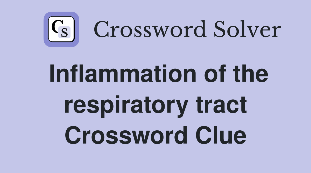 Inflammation of the respiratory tract Crossword Clue