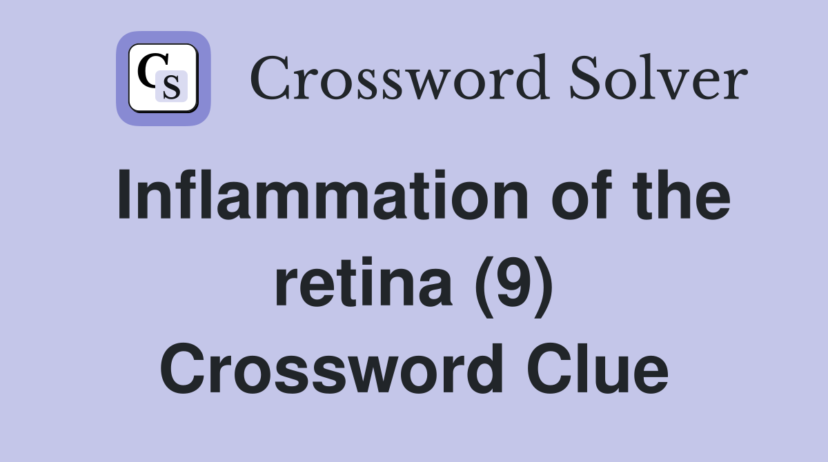 Inflammation of the retina (9) Crossword Clue