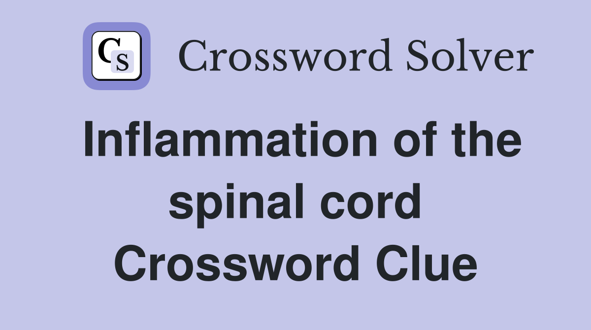 Inflammation of the spinal cord Crossword Clue