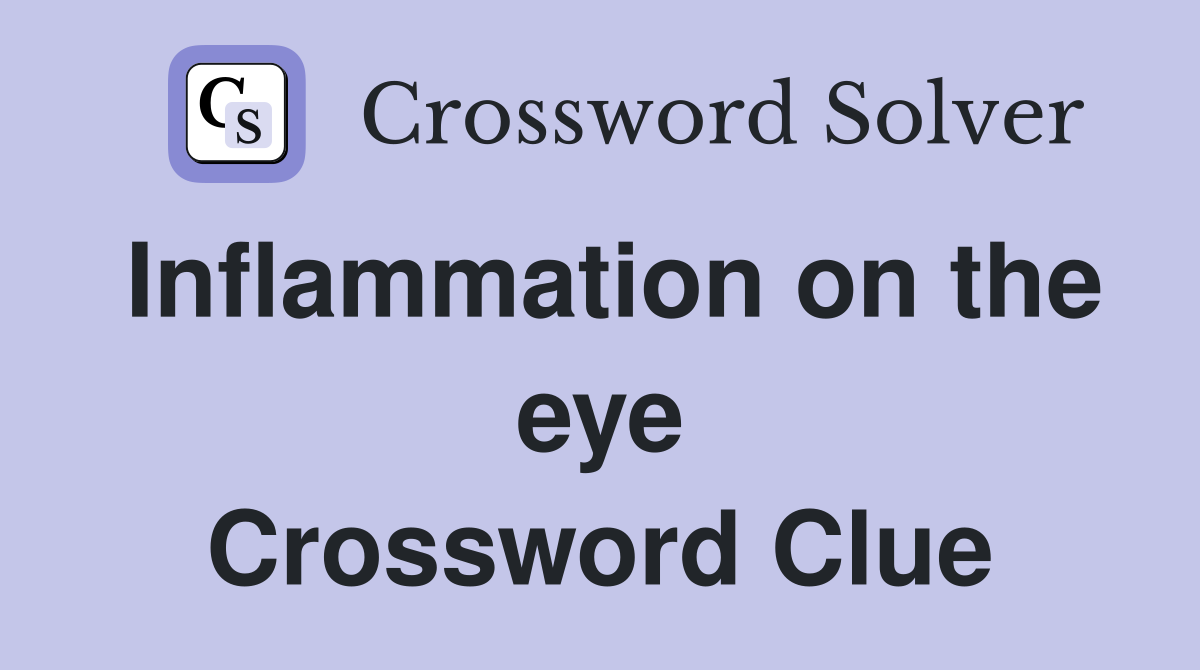 Inflammation on the eye Crossword Clue