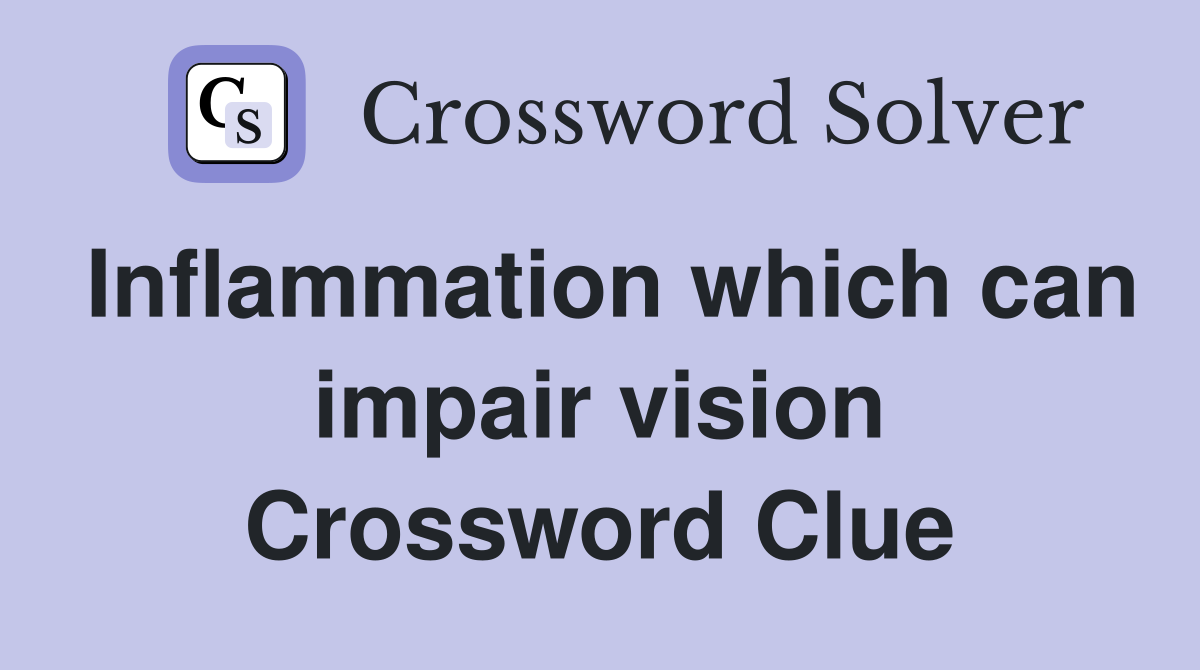 Inflammation which can impair vision Crossword Clue