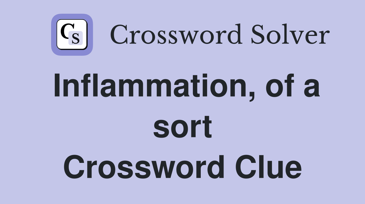 Inflammation, of a sort Crossword Clue
