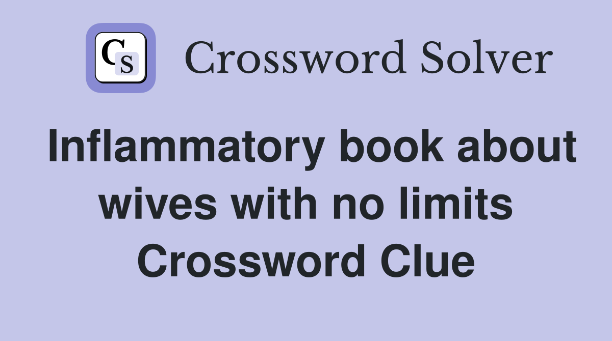 Inflammatory book about wives with no limits Crossword Clue