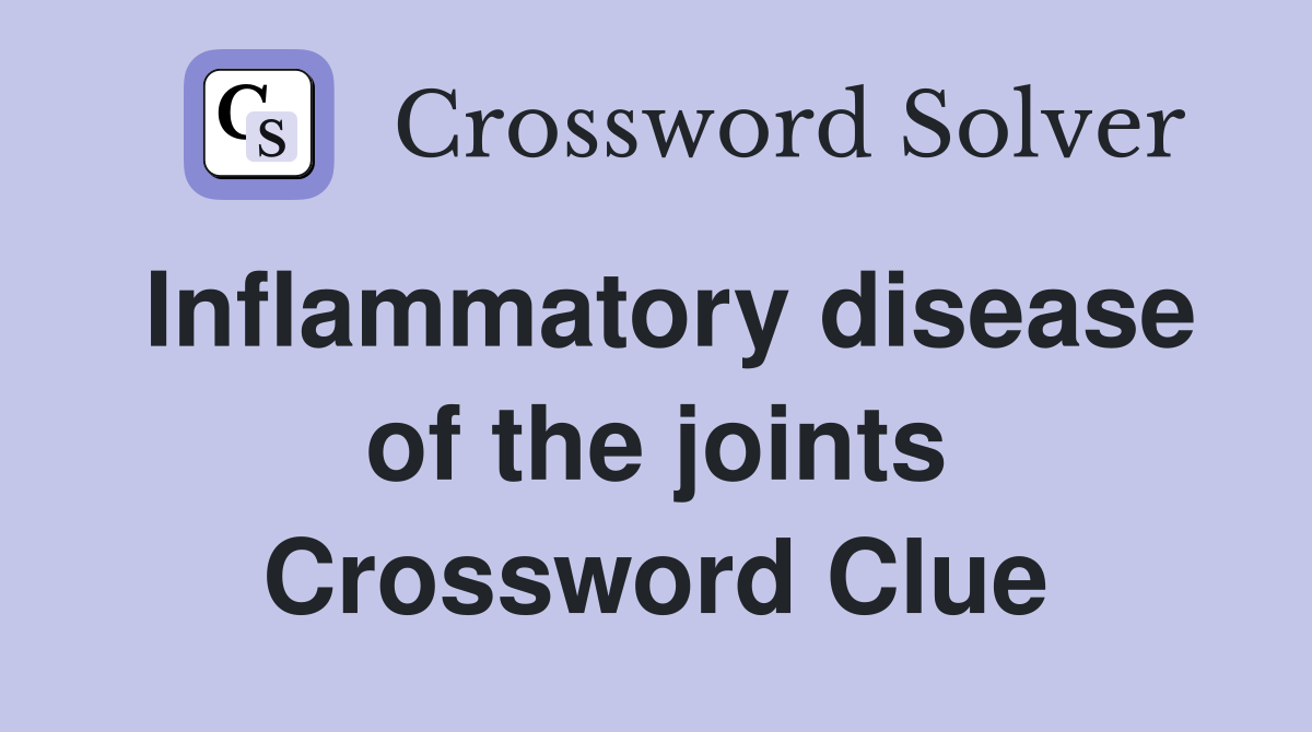 Inflammatory disease of the joints Crossword Clue