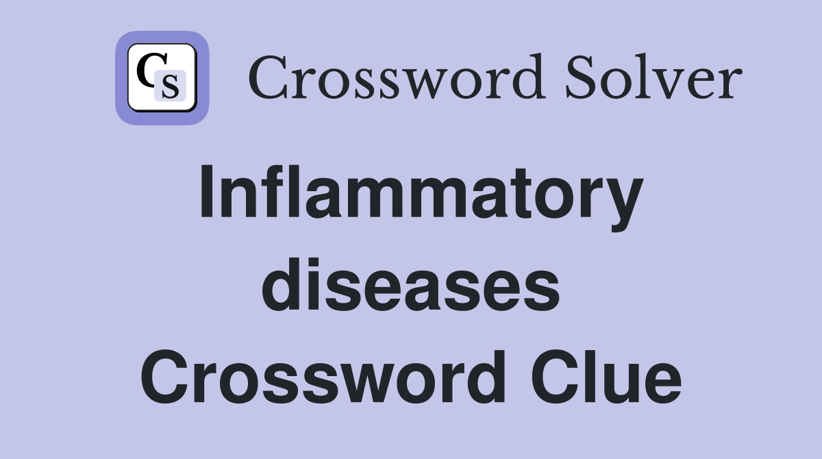Inflammatory diseases Crossword Clue