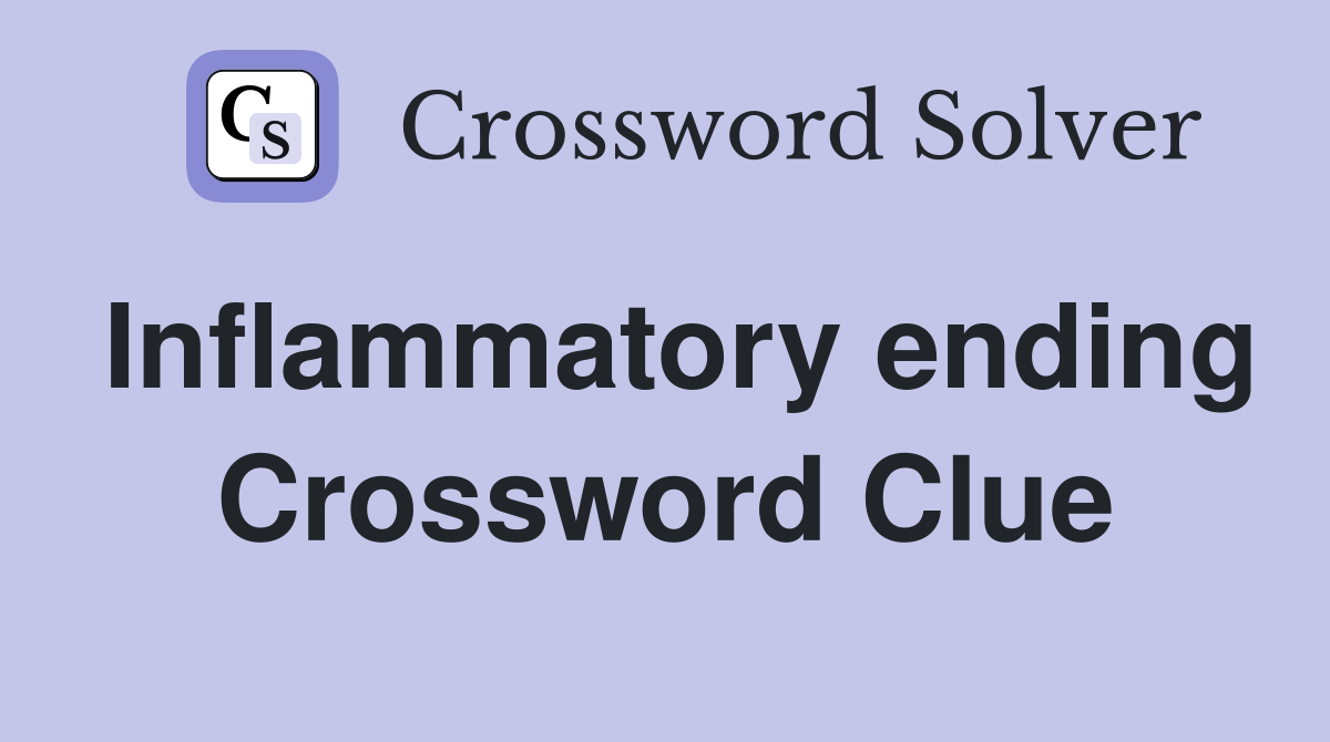 Inflammatory ending Crossword Clue