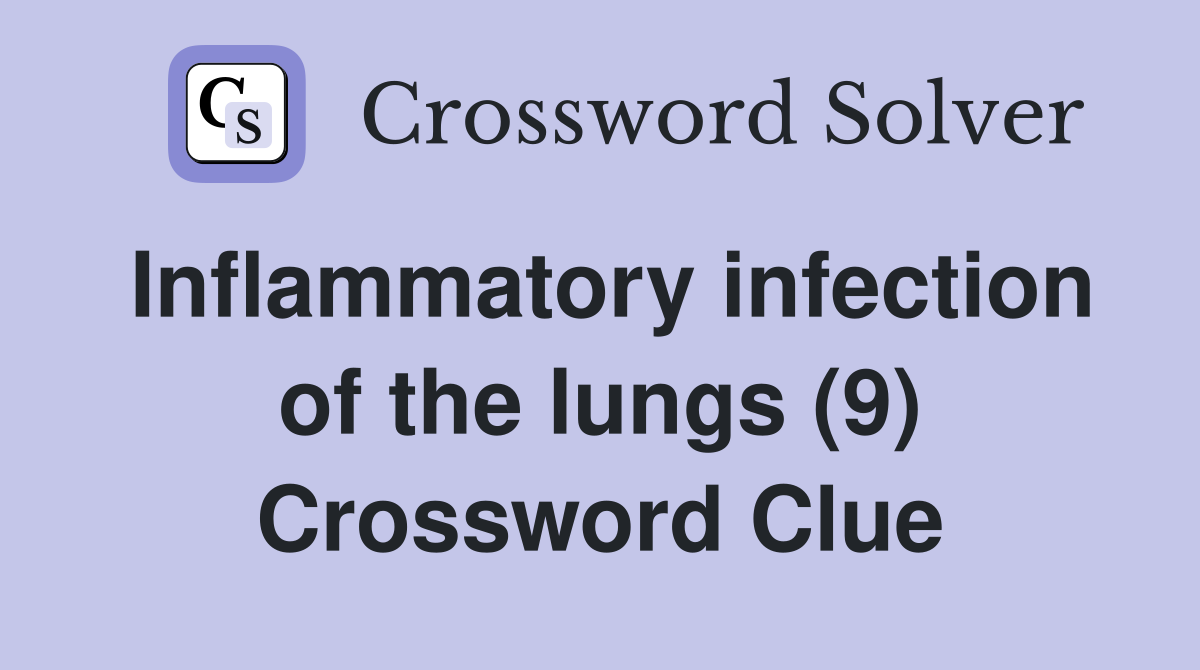 Inflammatory infection of the lungs (9) Crossword Clue