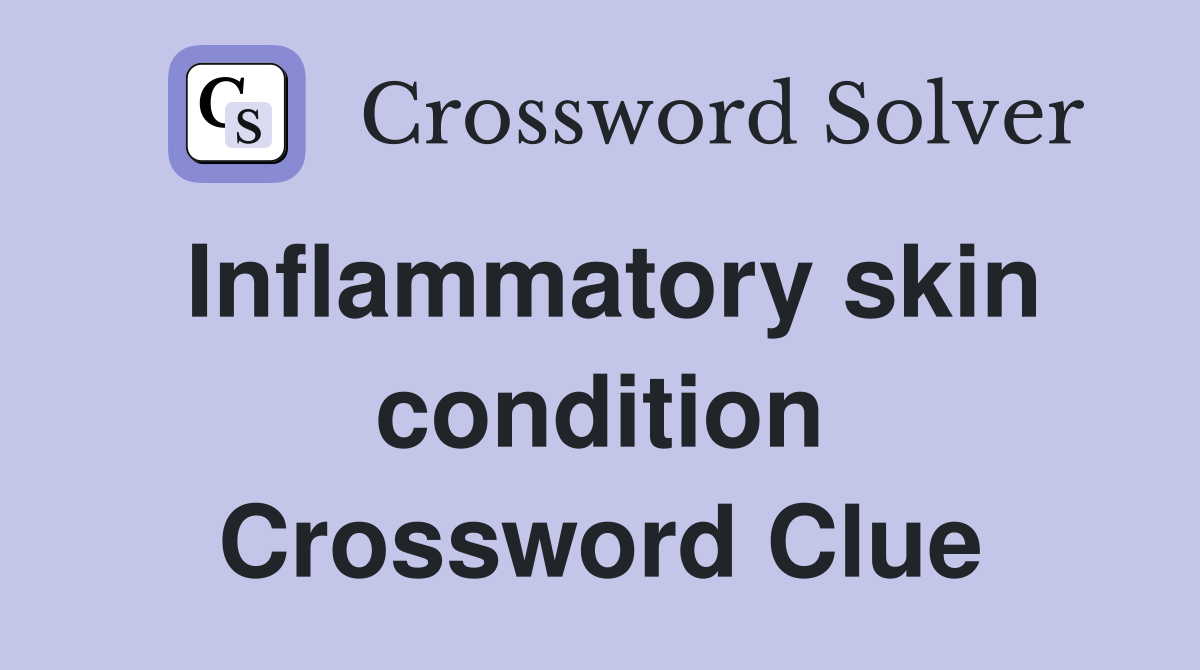 Inflammatory skin condition Crossword Clue