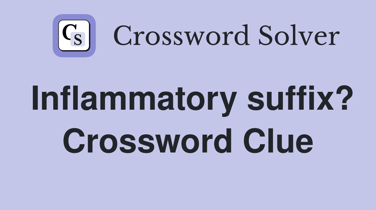 Inflammatory suffix? Crossword Clue