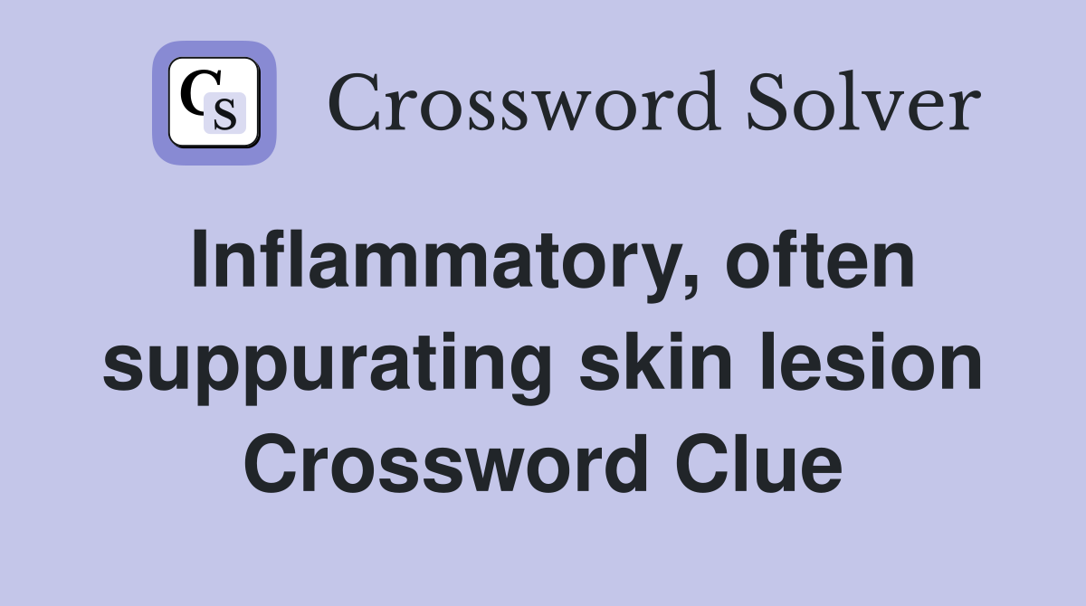 Inflammatory, often suppurating skin lesion Crossword Clue