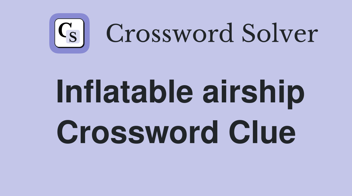 Inflatable airship Crossword Clue