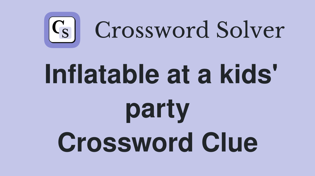 Inflatable at a kids' party Crossword Clue