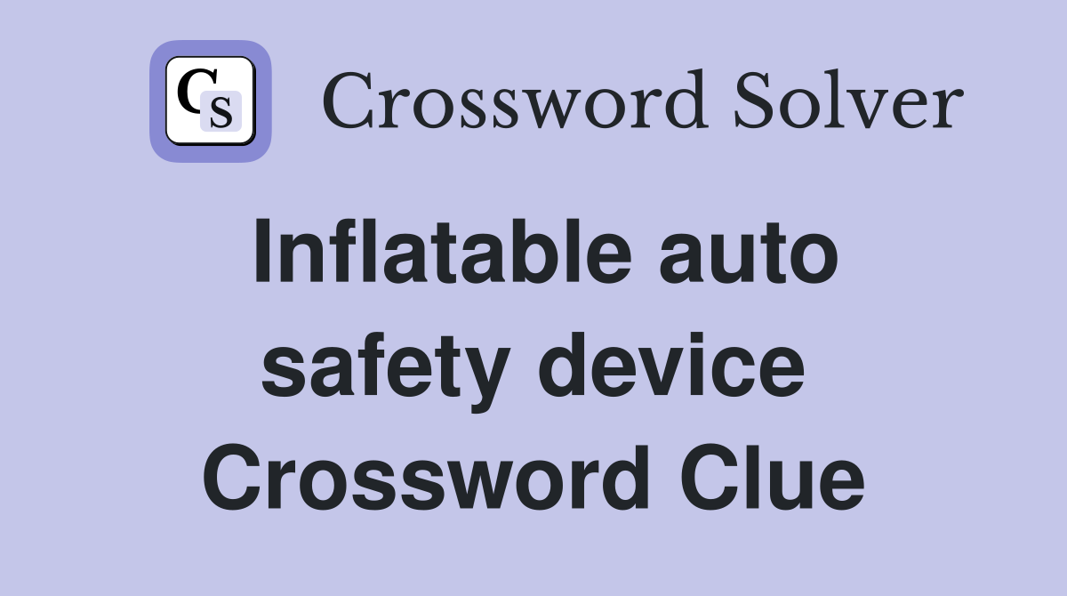 Inflatable auto safety device Crossword Clue