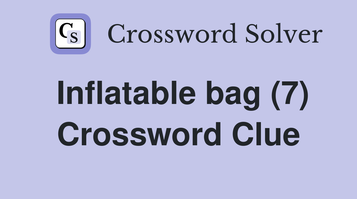Inflatable bag (7) Crossword Clue