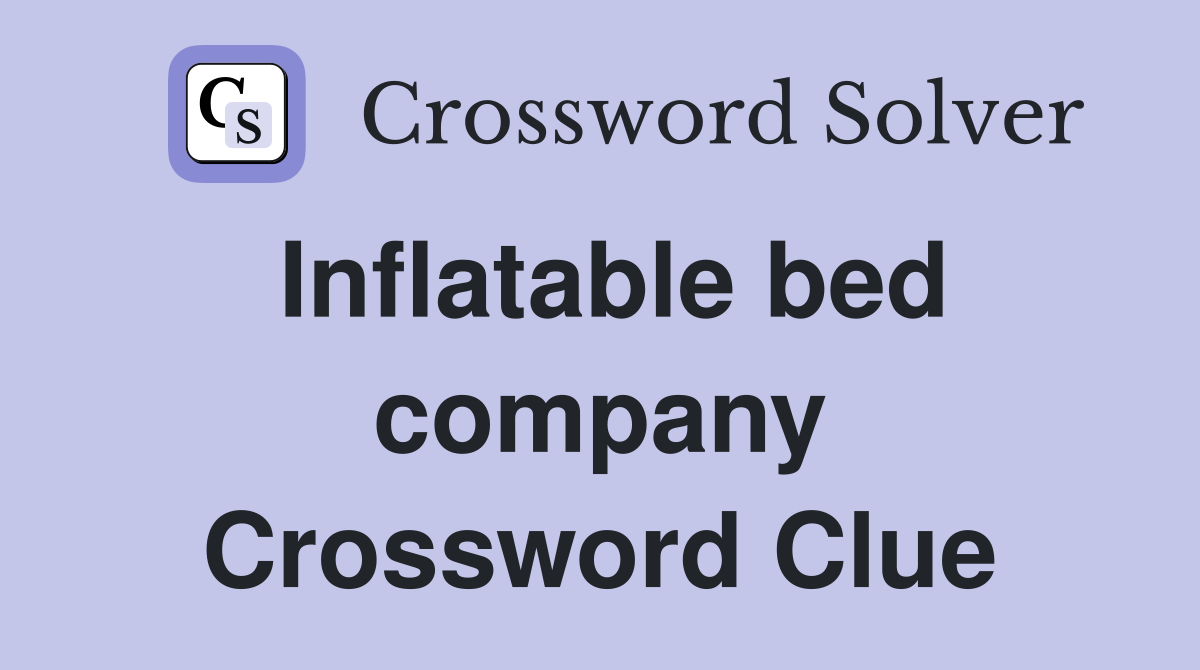 Inflatable bed company Crossword Clue