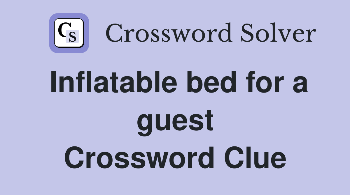 Inflatable bed for a guest Crossword Clue
