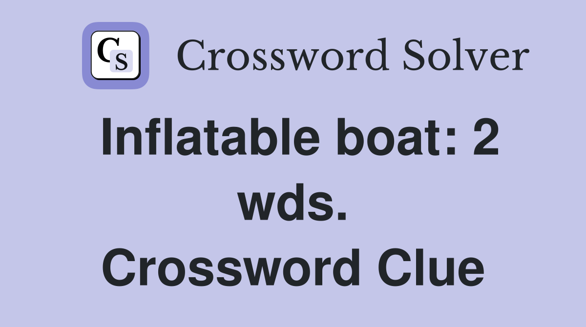 Inflatable boat: 2 wds. Crossword Clue