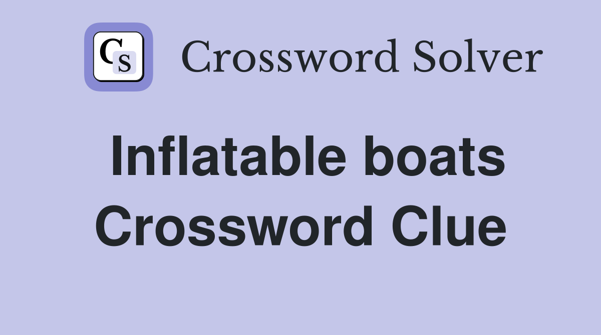 Inflatable boats Crossword Clue