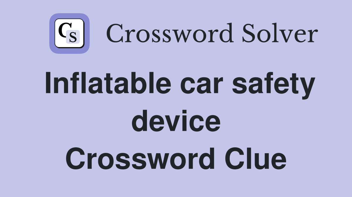 Inflatable car safety device Crossword Clue