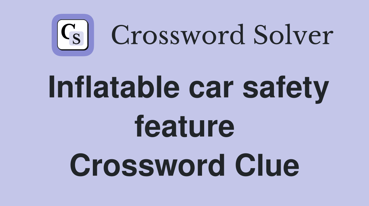 Inflatable car safety feature Crossword Clue