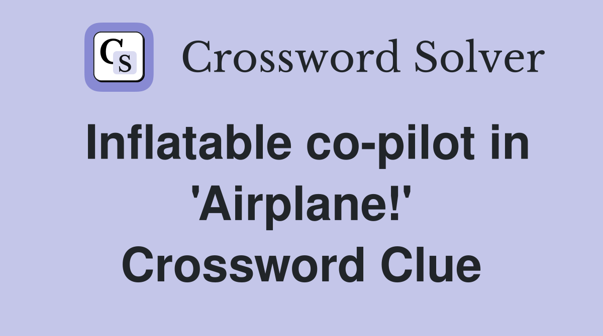 Inflatable co-pilot in 'Airplane!' Crossword Clue