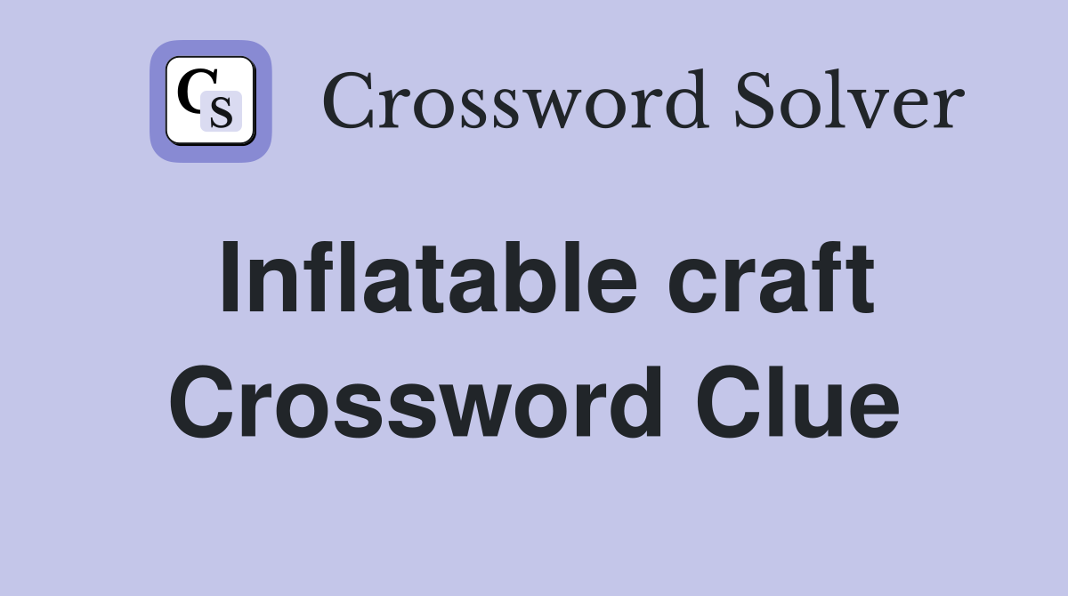 Inflatable craft Crossword Clue