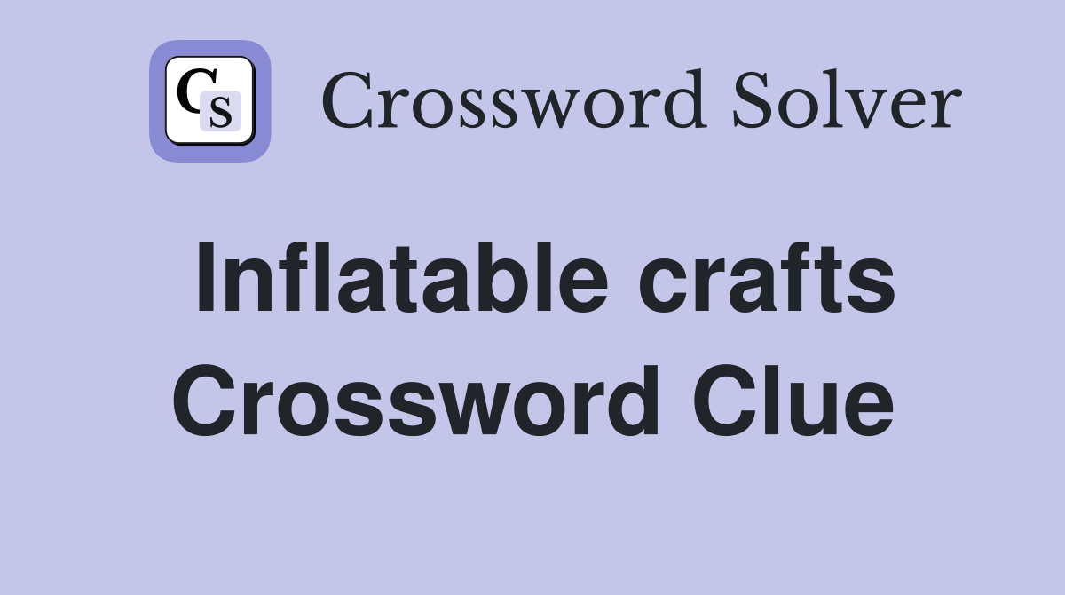 Inflatable crafts Crossword Clue