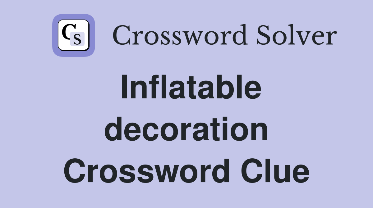 Inflatable decoration Crossword Clue