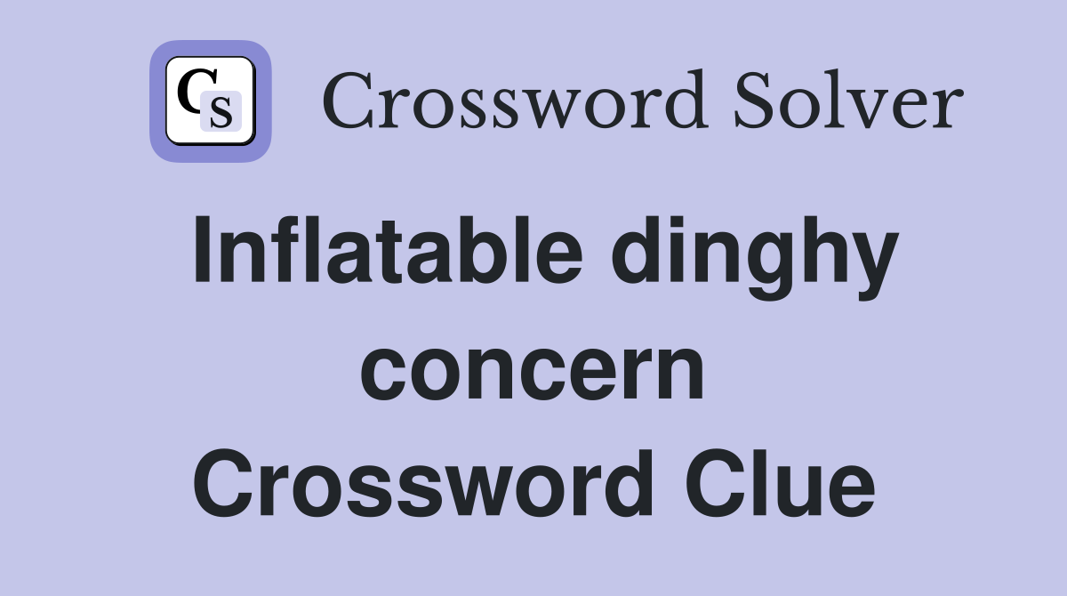 Inflatable dinghy concern Crossword Clue