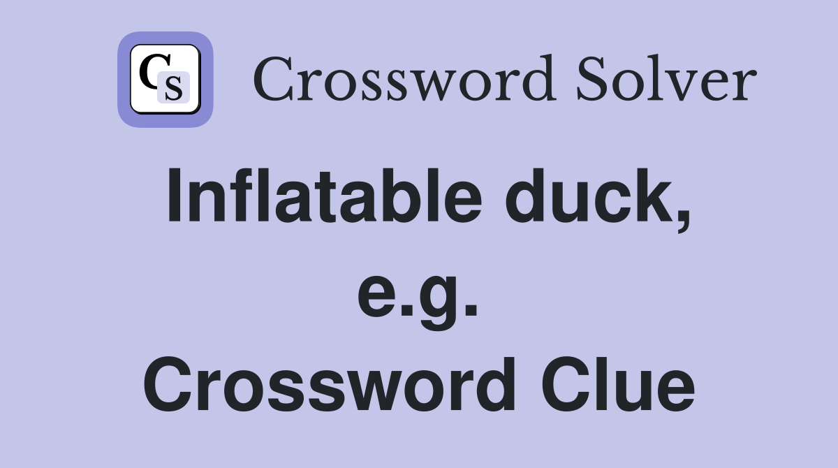 Inflatable duck, e.g. Crossword Clue